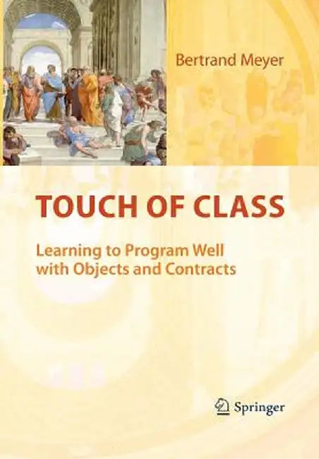 Touch of Class: Learning to Program Well with Objects and Contracts by Bertrand Meyer