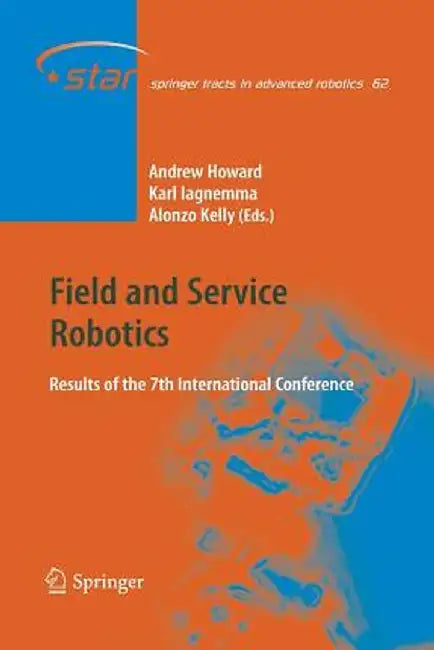 Field and Service Robotics: Results of the 7th International Conference by Alonzo Kelly