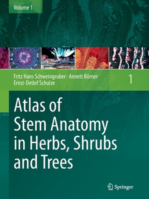 Atlas of Stem Anatomy in Herbs, Shrubs and Trees, Volume 1 by Fritz Hans Schweingruber