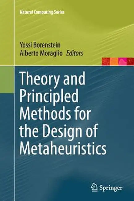 Theory and Principled Methods for the Design of Metaheuristics by Yossi Borenstein