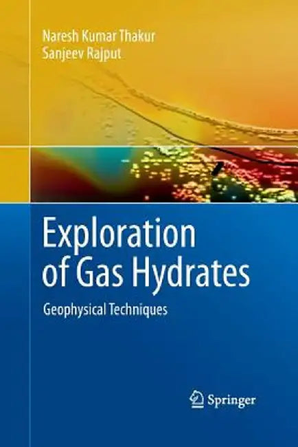 Exploration of Gas Hydrates: Geophysical Techniques by Naresh Kumar Thakur