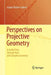 Perspectives on Projective Geometry: A Guided Tour Through Real and Complex Geometry by Jürgen Richter-Gebert