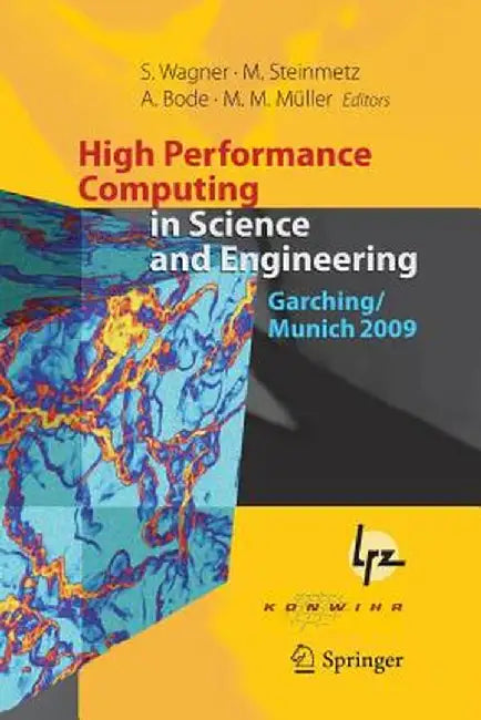 High Performance Computing in Science and Engineering, Garching/Munich 2009: Transactions of the Fourth Joint HLRB and KONWIHR Review and Results Work by Siegfried Wagner