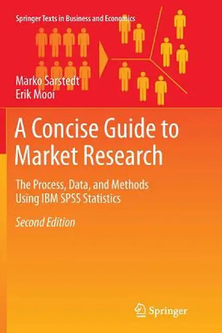 A Concise Guide to Market Research: The Process, Data, and Methods Using IBM SPSS Statistics by Marko Sarstedt