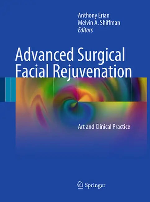 Advanced Surgical Facial Rejuvenation: Art and Clinical Practice by Anthony Erian