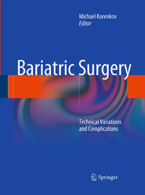 Bariatric Surgery: Technical Variations and Complications by Michael Korenkov
