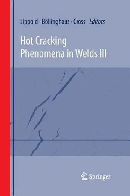Hot Cracking Phenomena in Welds III by John Lippold