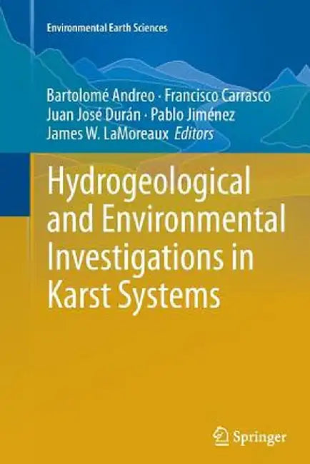 Hydrogeological and Environmental Investigations in Karst Systems by Bartolomé Andreo