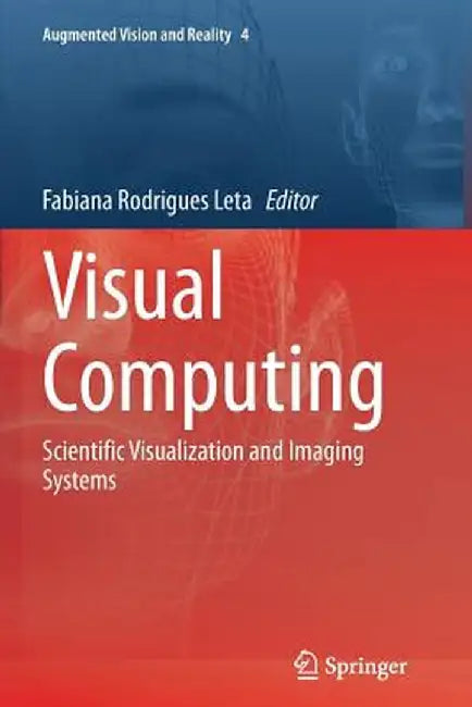 Visual Computing: Scientific Visualization and Imaging Systems by Fabiana Rodrigues Leta