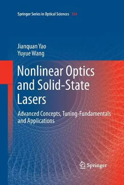 Nonlinear Optics and Solid-State Lasers: Advanced Concepts, Tuning-Fundamentals and Applications by Jianquan Yao
