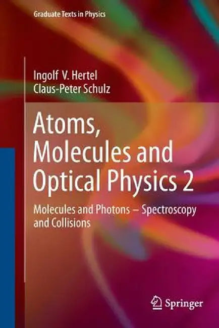 Atoms, Molecules and Optical Physics 2: Molecules and Photons - Spectroscopy and Collisions by Ingolf V. Hertel