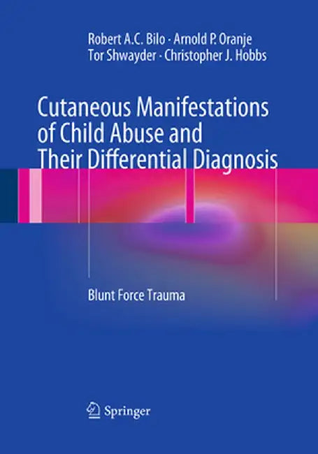 Cutaneous Manifestations of Child Abuse and Their Differential Diagnosis: Blunt Force Trauma by Robert A. C. Bilo