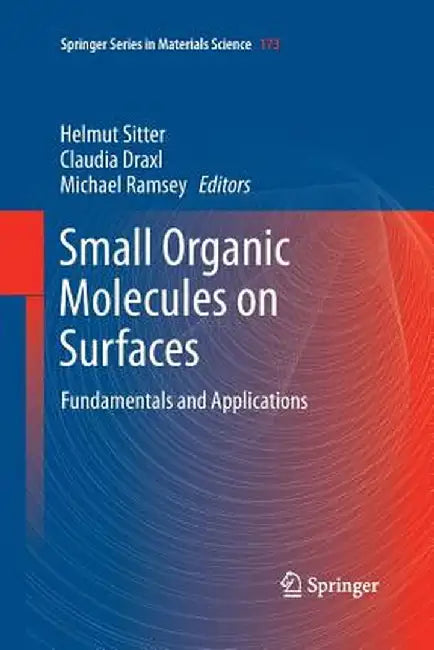 Small Organic Molecules on Surfaces: Fundamentals and Applications by Helmut Sitter