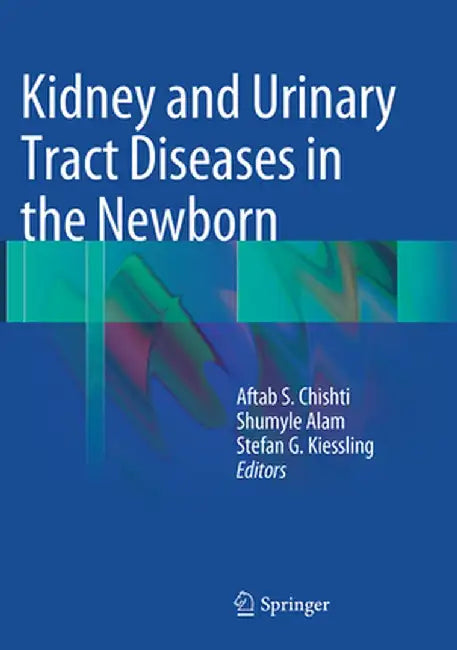 Kidney and Urinary Tract Diseases in the Newborn by Aftab S. Chishti
