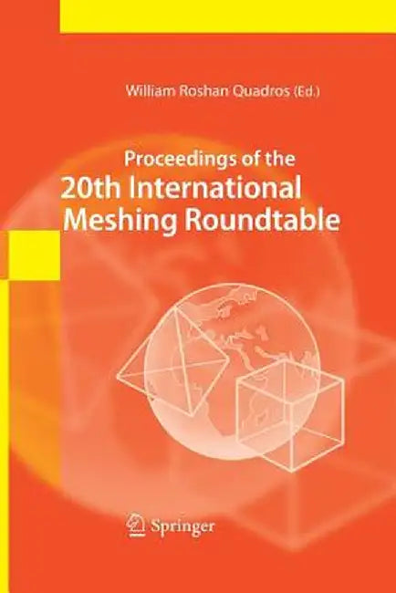 Proceedings of the 20th International Meshing Roundtable by William Roshan Quadros
