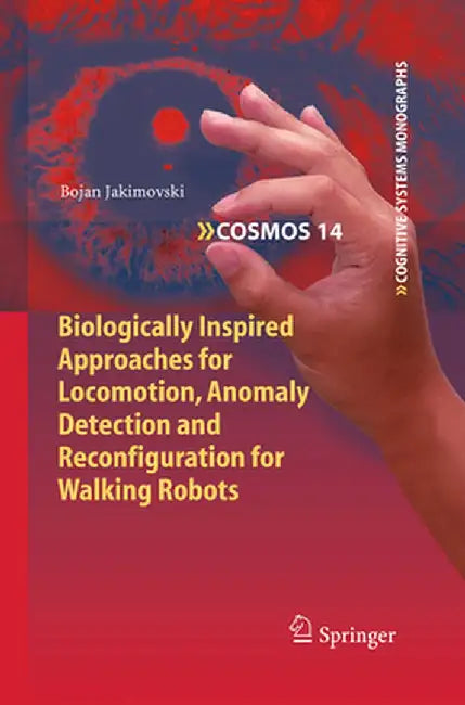 Biologically Inspired Approaches for Locomotion, Anomaly Detection and Reconfiguration for Walking Robots by Bojan Jakimovski