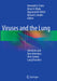 Viruses and the Lung: Infections and Non-Infectious Viral-Linked Lung Disorders by Armando E. Fraire