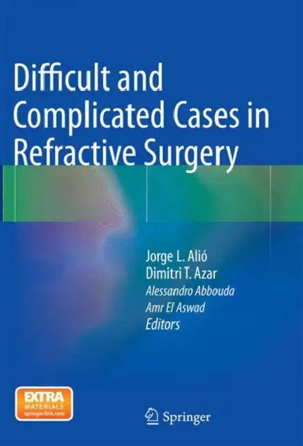 Difficult and Complicated Cases in Refractive Surgery by Jorge L. Alió, Dimitri T. Azar, Alessandro Abbouda