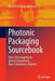 Photonic Packaging Sourcebook: Fiber-Chip Coupling for Optical Components, Basic Calculations, Modules by Ulrich H. P. Fischer-Hirchert