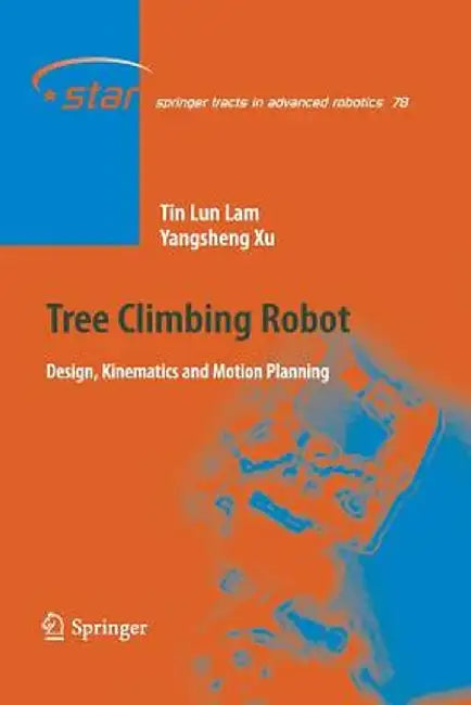 Tree Climbing Robot: Design, Kinematics and Motion Planning by Tin Lun Lam