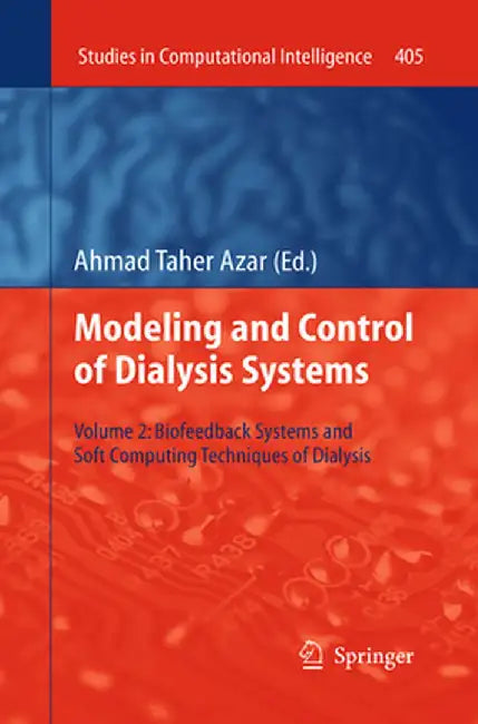 Modeling and Control of Dialysis Systems: Volume 2: Biofeedback Systems and Soft Computing Techniques of Dialysis by Ahmad Taher Azar