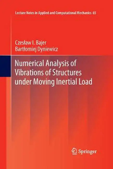 Numerical Analysis of Vibrations of Structures Under Moving Inertial Load by Czeslaw I. Bajer