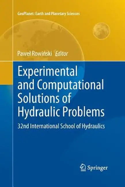 Experimental and Computational Solutions of Hydraulic Problems: 32nd International School of Hydraulics by Pawel Rowiński