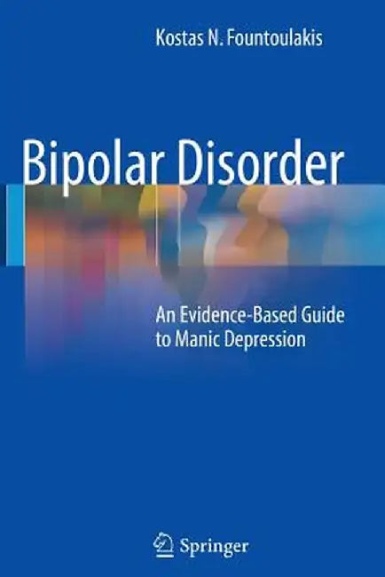 Bipolar Disorder: An Evidence-Based Guide to Manic Depression by Kostas N. Fountoulakis