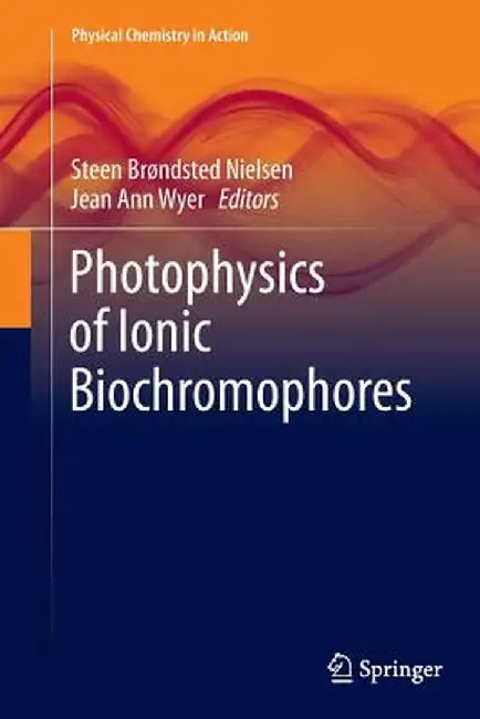 Photophysics of Ionic Biochromophores by Steen Brøndsted Nielsen