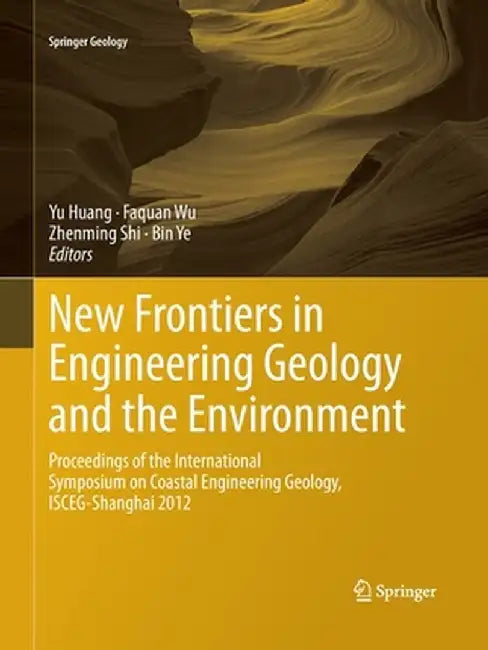 New Frontiers in Engineering Geology and the Environment: Proceedings of the International Symposium on Coastal Engineering Geology, Isceg-Shanghai 20 by Yu Huang
