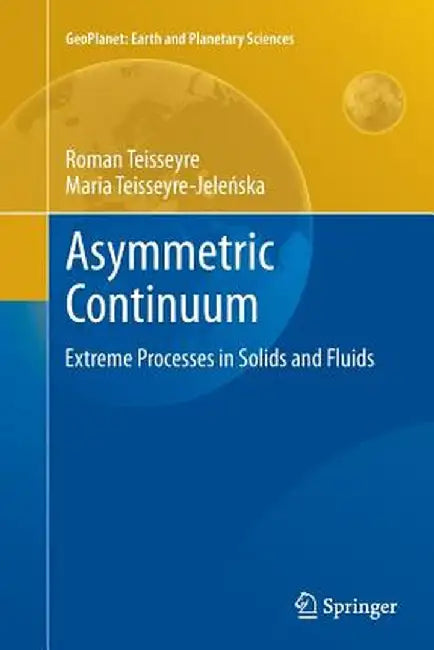Asymmetric Continuum: Extreme Processes in Solids and Fluids by Roman Teisseyre