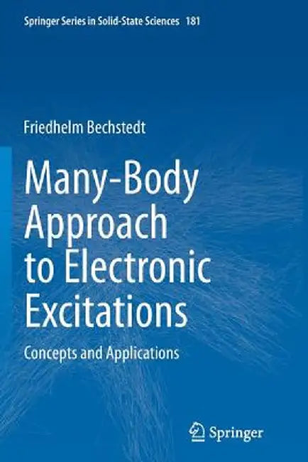 Many-Body Approach to Electronic Excitations: Concepts and Applications by Friedhelm Bechstedt