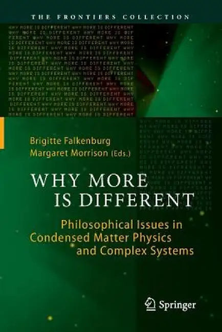 Why More Is Different: Philosophical Issues in Condensed Matter Physics and Complex Systems by Brigitte Falkenburg