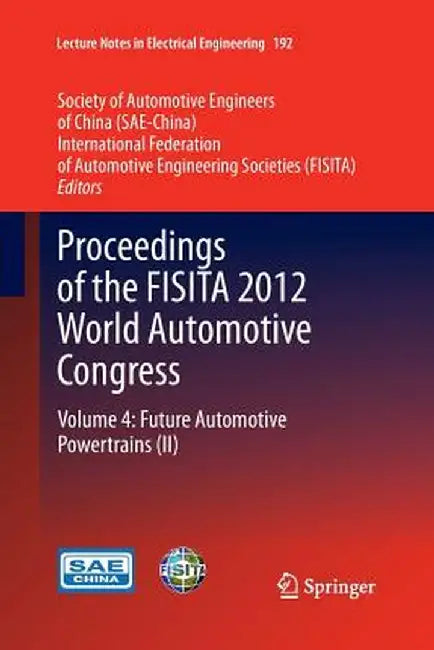 Proceedings of the Fisita 2012 World Automotive Congress: Volume 4: Future Automotive Powertrains (II) by Sae-China