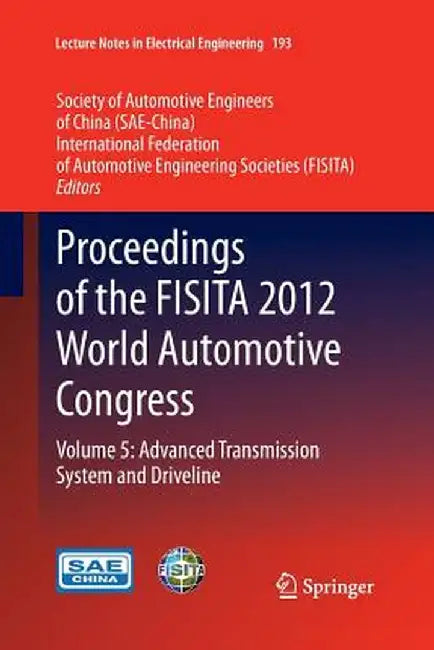 Proceedings of the Fisita 2012 World Automotive Congress: Volume 5: Advanced Transmission System and Driveline by Sae-China