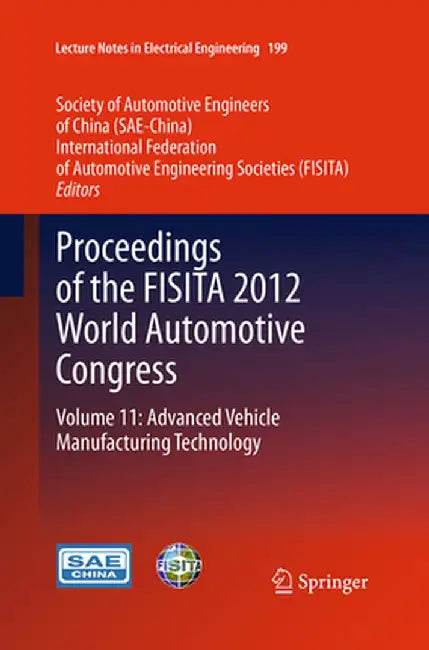 Proceedings of the Fisita 2012 World Automotive Congress: Volume 11: Advanced Vehicle Manufacturing Technology by Sae-China