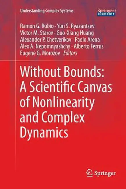 Without Bounds: A Scientific Canvas of Nonlinearity and Complex Dynamics by Ramon G. Rubio