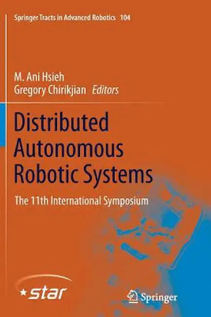 Distributed Autonomous Robotic Systems: The 11th International Symposium by M. Ani Hsieh