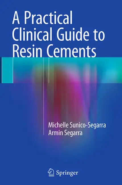 A Practical Clinical Guide to Resin Cements by Michelle Sunico-Segarra