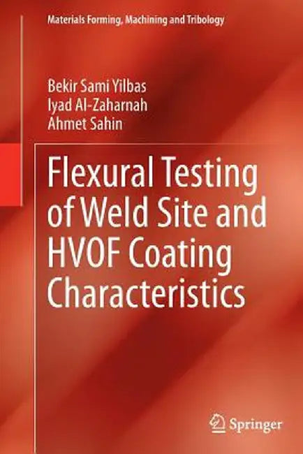 Flexural Testing of Weld Site and Hvof Coating Characteristics by Bekir Sami Yilbas