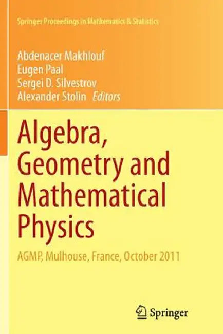 Algebra, Geometry and Mathematical Physics: Agmp, Mulhouse, France, October 2011 by Abdenacer Makhlouf