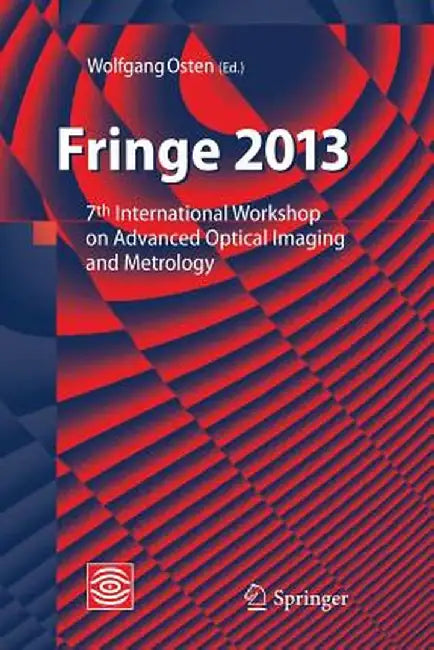 Fringe 2013: 7th International Workshop on Advanced Optical Imaging and Metrology by Wolfgang Osten