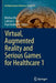Virtual, Augmented Reality and Serious Games for Healthcare 1 by Minhua Ma