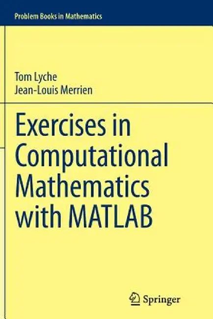 Exercises in Computational Mathematics with MATLAB by Tom Lyche, Jean-Louis Merrien