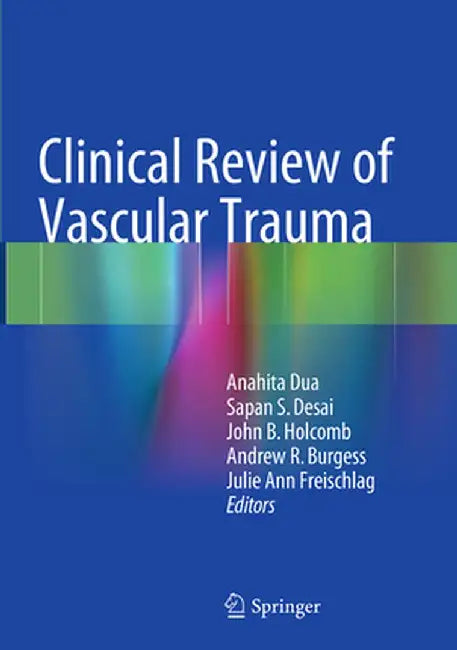 Clinical Review of Vascular Trauma by Anahita Dua