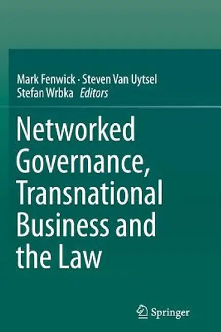 Networked Governance, Transnational Business and the Law by Mark Fenwick