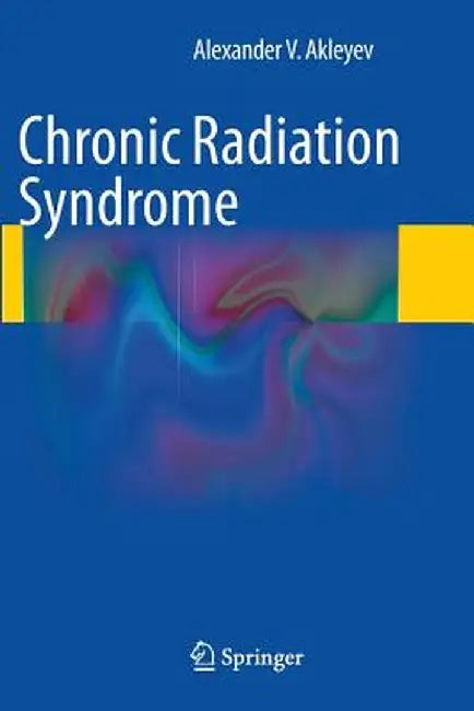 Chronic Radiation Syndrome by Alexander V. Akleyev