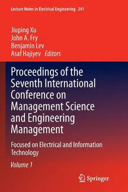 Proceedings of the Seventh International Conference on Management Science and Engineering Management: Focused on Electrical and Information Technology by Jiuping Xu