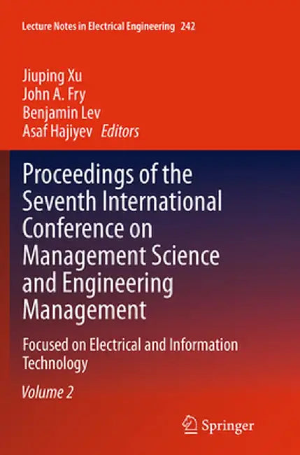 Proceedings of the Seventh International Conference on Management Science and Engineering Management: Focused on Electrical and Information Technology by Jiuping Xu