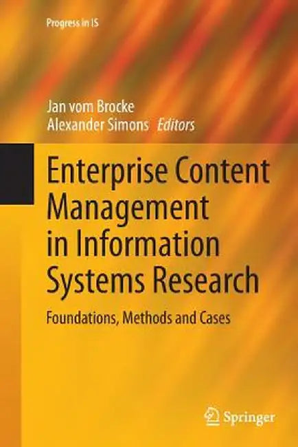 Enterprise Content Management in Information Systems Research: Foundations, Methods and Cases by Jan Vom Brocke